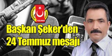 Başkan Şeker’den 24 Temmuz Mesajı