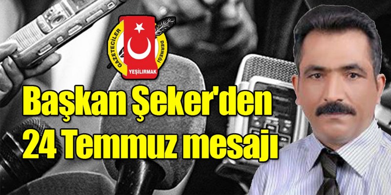 Başkan Şeker’den 24 Temmuz Mesajı