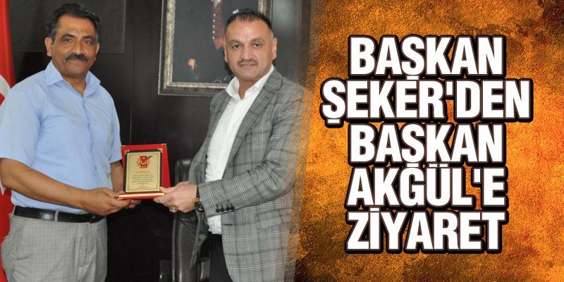 Başkan Şeker’den, Başkan Akgül’e Ziyaret