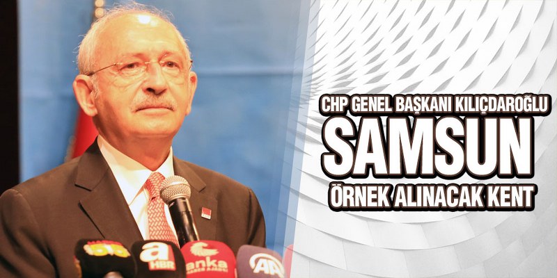 Kılıçdaroğlu Samsun’da