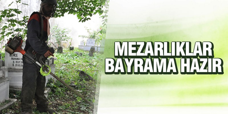 Mezarlıklar Bayrama Hazır