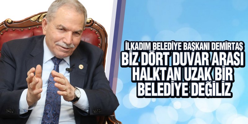 Başkan Demirtaş, ‘Halktan Uzak Bir Belediye Değiliz’