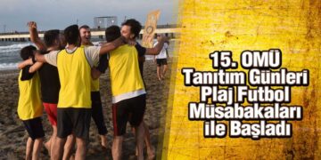 15. OMÜ Tanıtım Günleri Plaj Futbol Müsabakaları ile Başladı