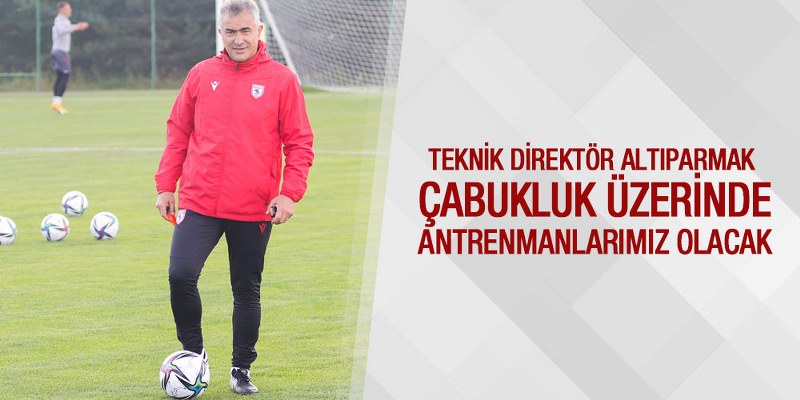 Altıparmak Samsunspor’un İlk Kampını Değerlendirdi