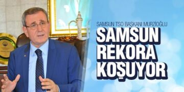 Murzioğlu, ‘Samsun Rekora Koşuyor’