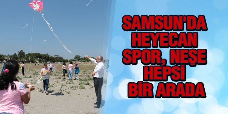 Samsun’da Heyecan, Spor, Neşe Hepsi Bir Arada