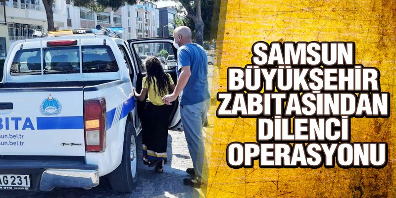 Samsun Büyükşehir Zabıtasından Dilenci Operasyonu