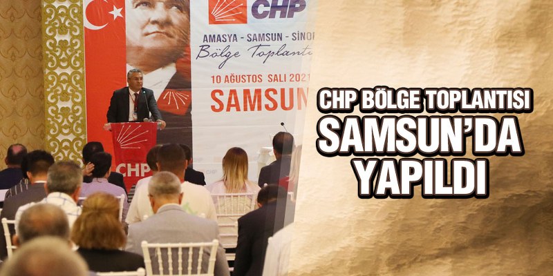 CHP Bölge Toplantısı Samsun’da Yapıldı