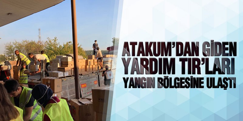 Atakum’dan Giden Yardım Tır’ları Yangın Bölgesine Ulaştı