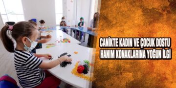 Kadın Ve Çocuk Dostu Hanım Konaklarına Yoğun İlgi