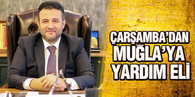 Çarşamba’dan Muğla’ya Yardım Eli