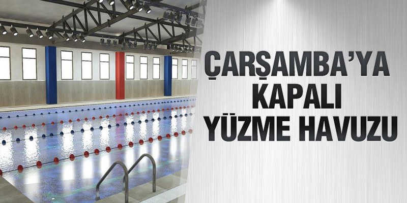 Çarşamba’ya Kapalı Yüzme Havuzu