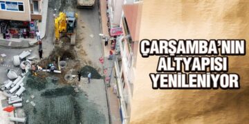 Çarşamba’nın Altyapısı Yenileniyor