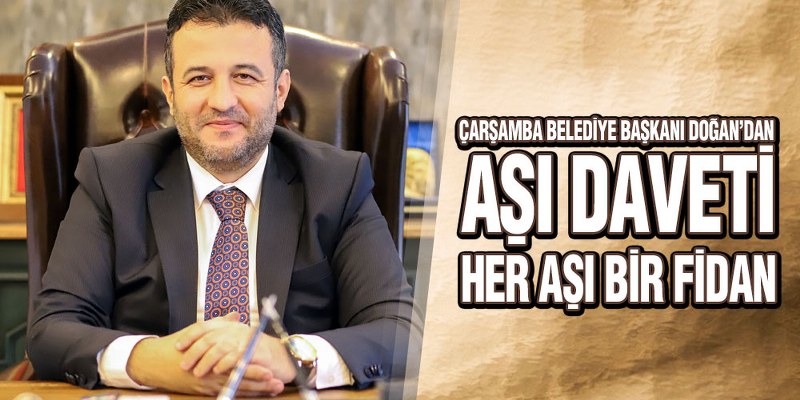Çarşamba Belediye Başkanı Doğan’dan Aşı Daveti