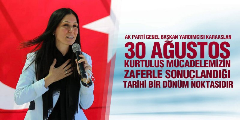 Karaaslan’dan 30 Ağustos Zafer Bayramı Mesajı