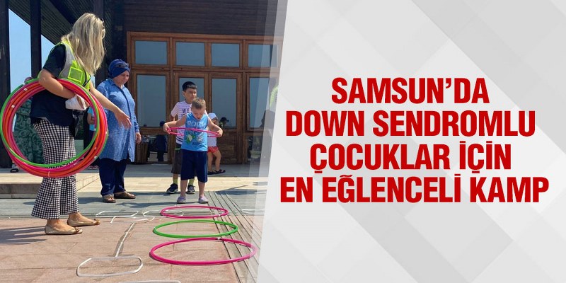 Samsun’da Down Sendromlu Çocuklar İçin En Eğlenceli Kamp