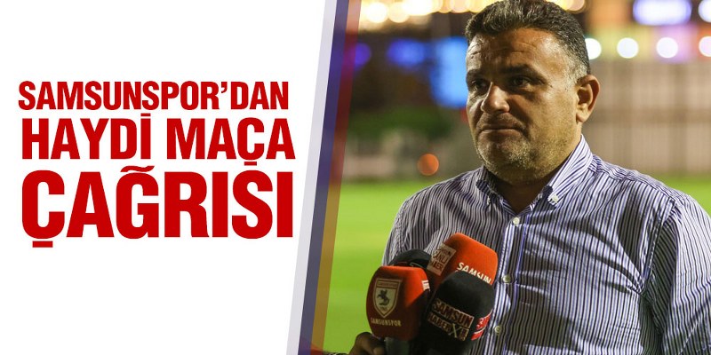 Samsunspor Basın Sözcüsü Gür, ‘Haydi Maça’
