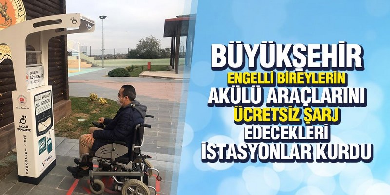 Büyükşehir Engelli Bireylerin Akülü Araçlarını Ücretsiz Şarj Edecekleri İstasyonlar Kurdu