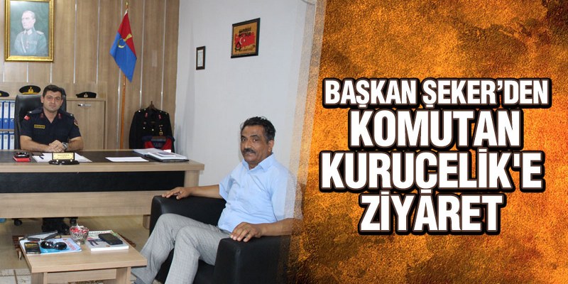 Başkan Şeker’den Komutan Kuruçelik’e Ziyaret