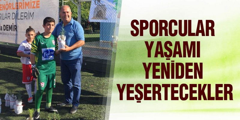 Sporcular Yaşamı Yeniden Yeşertecekler
