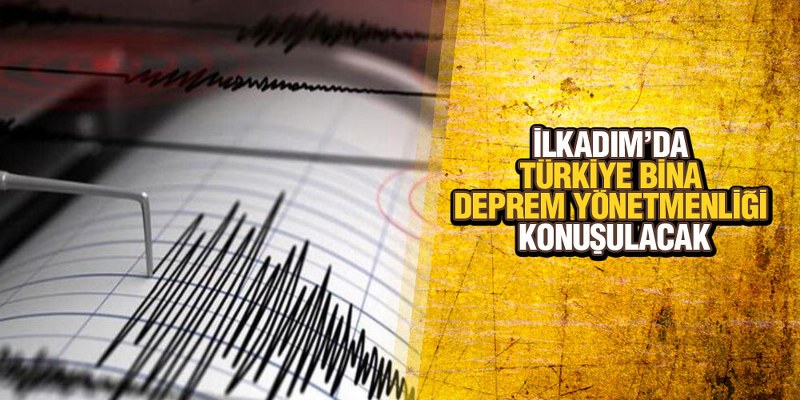 İlkadım’da Türkiye Bina Deprem Yönetmenliği Konuşulacak