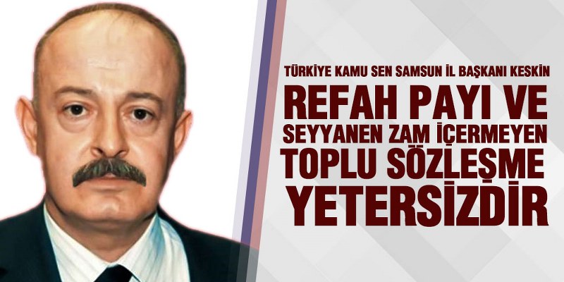 Kamu Sen Başkanı Keskin’den Zam Açıklaması