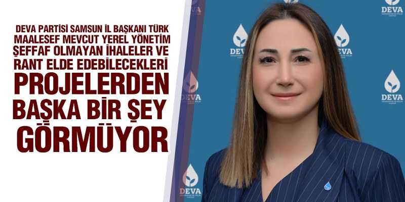 DEVA Partisi Samsun İl Başkanı Türk, ‘Doğal Afetler Bizi Bu Kadar Yıkamamalı’