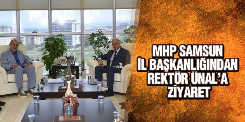 MHP Samsun İl Başkanlığından Rektör Ünal’a Ziyaret