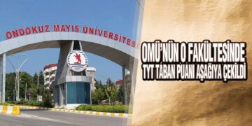 OMÜ’nün O Fakültesinde TYT Taban Puanı Aşağıya Çekildi