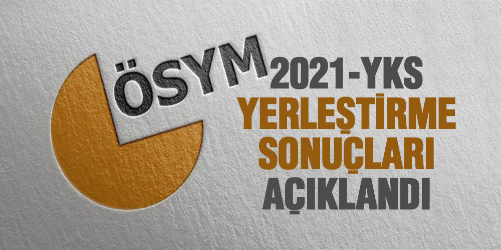2021-YKS Yerleştirme Sonuçları Açıklandı