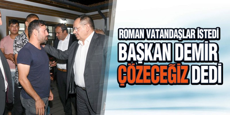 Başkan Demir Roman Vatandaşlarla Buluştu