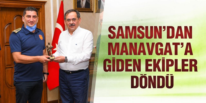 Samsun’dan Manavgat’a Giden Ekipler Döndü