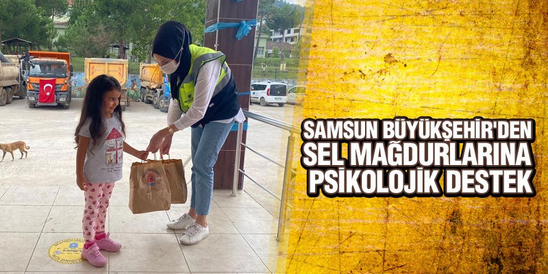 Samsun Büyükşehir’den Sel Mağdurlarına Psikolojik Destek