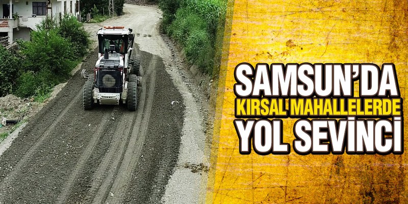 Samsun Büyükşehir, Yolları Yapıyor Mesafeler Kısalıyor