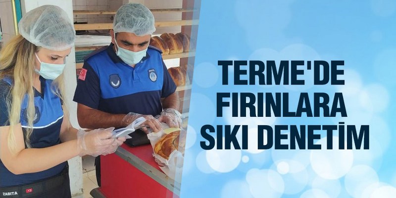 Terme’de Fırınlara Sıkı Denetim