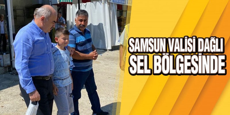 Samsun Valisi Dağlı Sel Bölgesinde