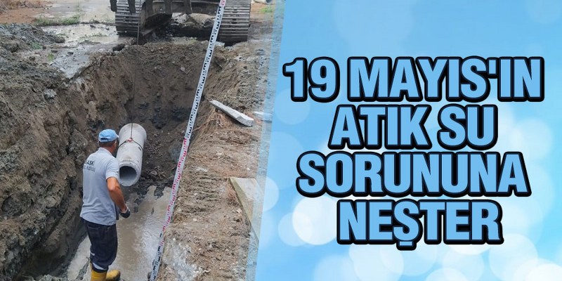 19 Mayıs’ın Atık Su Sorununa Neşter