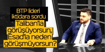 BTP Lideri Baş, ‘Taliban’la görüşüyorsun, Esad ile neden görüşmüyorsun?’