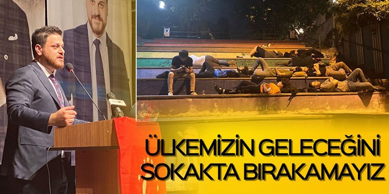 Ülkemizin geleceğini sokakta bırakamayız