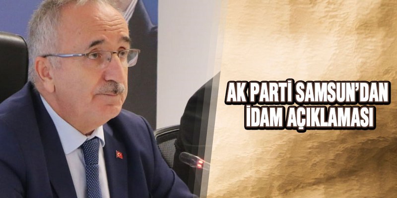 AK Parti Samsun’dan İdam Açıklaması