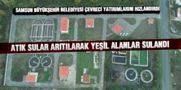 Samsun’da Atık Sular Arıtılarak Yeşil Alanlar Sulandı