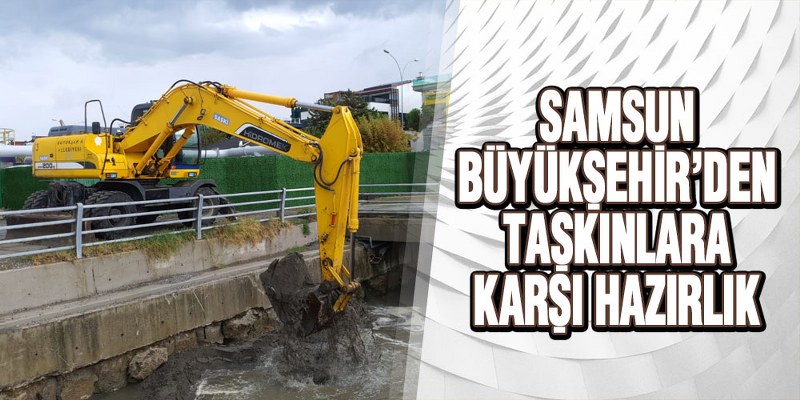 Samsun Büyükşehir’den Taşkınlara Karşı Hazırlık