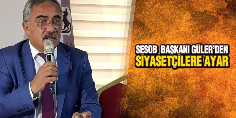 SESOB Başkanı Güler’den Ahilik Haftasında Siyasetçilere Ayar