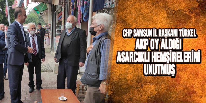 CHP Samsun İl Başkanlığı Asarcık ilçesinde esnafla buluştu