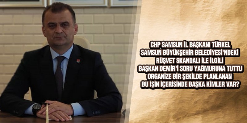 CHP İl Başkanı Türkel’den Başkan Demir’e Rüşvet Sorusu