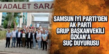 Samsun İYİ Parti’den AK Parti Grup Başkanvekili Özkan’a Suç Duyurusu