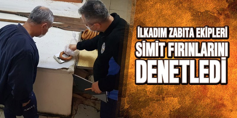 İlkadım Zabıta Ekipleri Simit Fırınlarını Denetledi