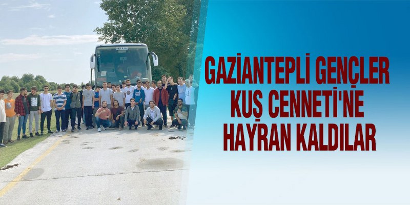 Gaziantepli Gençler Kuş Cenneti’ne Hayran Kaldılar