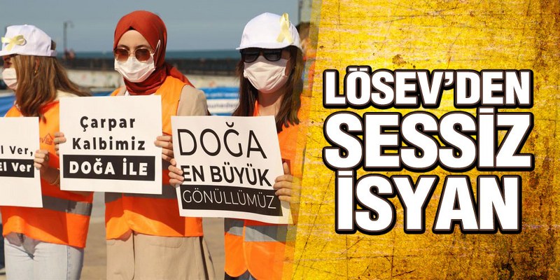  LÖSEV’DEN SESSİZ İSYAN