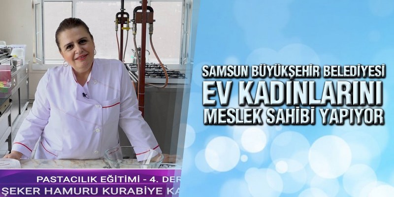 Samsun Büyükşehir’in KEP Projesi Meslek Sahibi Yapıyor